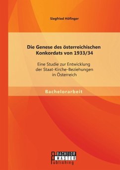 Die Genese des österreichischen Konkordats von 1933/34: Eine Studie zur Entwicklung der Staat-Kirche-Beziehungen in Österreich - Höfinger, Siegfried