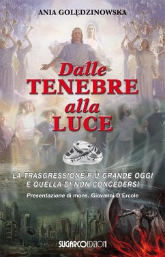 Dalle tenebre alla luce. La trasgressione più grande oggi è quella di non concedersi - Goledzinowska, Ania