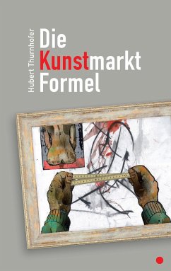 Die Kunstmarkt-Formel - Thurnhofer, Hubert