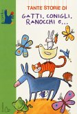 Tante storie di gatti, conigli, ranocchi e...