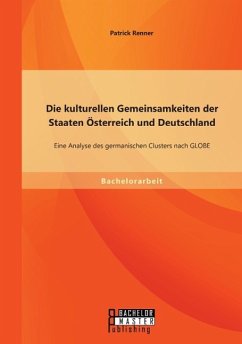 Die kulturellen Gemeinsamkeiten der Staaten Österreich und Deutschland: Eine Analyse des germanischen Clusters nach GLOBE - Renner, Patrick