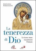 La tenerezza di Dio. Le icone russe raccontano l'amore La tenerezza di Dio. Le icone russe raccontano l'amore