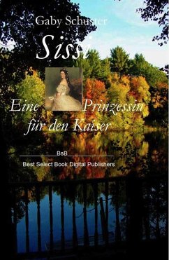 Sissi Eine Prinzessin für den Kaiser (eBook, ePUB) - Schuster, Gaby