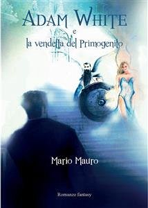 Adam White e la vendetta del Primogenito (eBook, ePUB) - Mauro, Mario