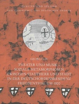 Theater und Musik - Soziale Metamorphosen zwischen Stadtherr und Stadt in der Deutschordensresidenz Freudenthal um 1800 Theater und Musik - Soziale Metamorphosen zwischen Stadtherr und Stadt in der Deutschordensresidenz Freudenthal um 1800