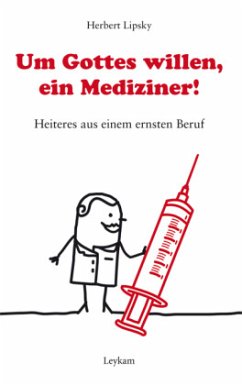 Um Gottes willen, ein Mediziner! - Lipsky, Herbert