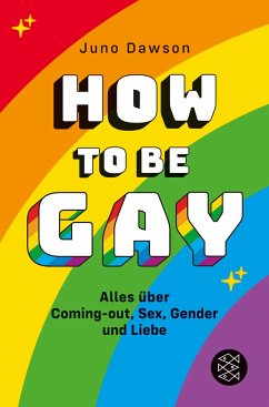 How to Be Gay. Alles über Coming-out, Sex, Gender und Liebe - Dawson, James