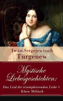 Mystische Liebesgeschichten: Das Lied der triumphierenden Liebe + Klara Militsch (eBook, ePUB) - Turgenew, Iwan Sergejewitsch