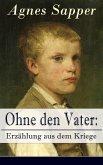Ohne den Vater: Erzählung aus dem Kriege (eBook, ePUB)