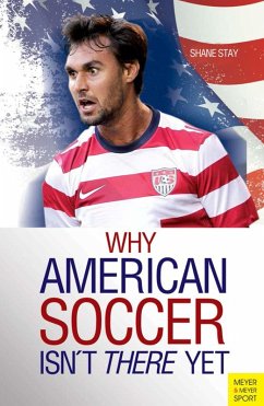 Why American Soccer Isn't There Yet (eBook, ePUB) - Stay, Shane