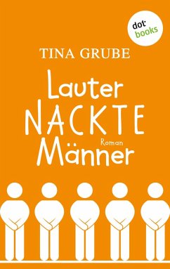 Lauter nackte Männer (eBook, ePUB) - Grube, Tina