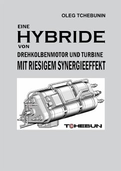 Eine Hybride von Drehkolbenmotor und Turbine mit riesigem Synergieeffekt (eBook, ePUB) - Tchebunin, Oleg