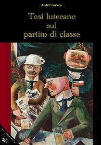 Tesi luterane sul partito di classe (eBook, ePUB) - Bianchi, Alberto