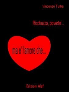 Ricchezza, povertà ma è l'amore che ... (eBook, ePUB) - Turba, Vincenzo