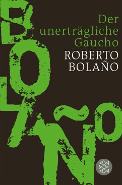 Der unerträgliche Gaucho - Bolano, Roberto