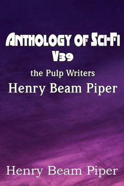 Anthology of Sci-Fi V39, the Pulp Writers - Henry Beam Piper - Piper, Henry Beam