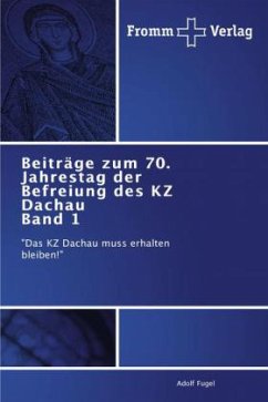 Beiträge zum 70. Jahrestag der Befreiung des KZ Dachau Band 1