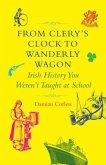From Clery's Clock to Wanderly Wagon: Irish History You Weren't Taught at School