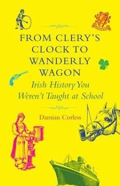 From Clery's Clock to Wanderly Wagon: Irish History You Weren't Taught at School - Corless, Damian
