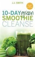 10-Day Green Smoothie Cleanse - Smith, J. J.