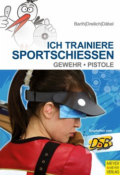 Ich trainiere Sportschießen - Barth, Katrin;Dreilich, Beate;Däbel, Steffen