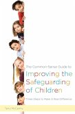 The Common-Sense Guide to Improving the Safeguarding of Children: Three Steps to Make a Real Difference
