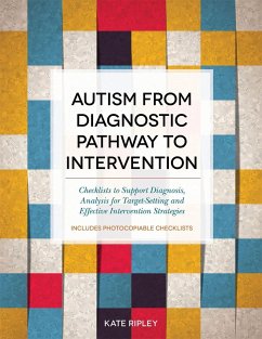 Autism from Diagnostic Pathway to Intervention: Checklists to Support Diagnosis, Analysis for Target-Setting and Effective Intervention Strategies - Ripley, Kate