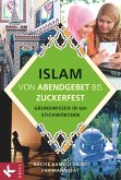 Islam von Abendgebet bis Zuckerfest Islam von Abendgebet bis Zuckerfest