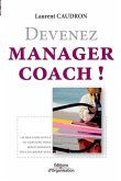 Devenez manager coach !: Les meilleurs outils du coaching pour mieux manager vos collaborateurs.