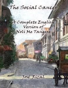 The Social Cancer: A Complete English Version of Noli Me Tangere (eBook, ePUB) - Rizal, José