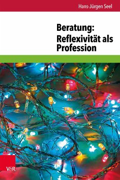 Beratung: Reflexivität als Profession (eBook, PDF) - Seel, Hans-Jürgen