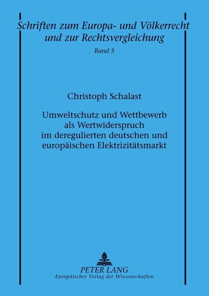 Umweltschutz und Wettbewerb als Wertwiderspruch im deregulierten deutschen und europäischen Elektrizitätsmarkt Umweltschutz und Wettbewerb als Wertwiderspruch im deregulierten deutschen und europäischen Elektrizitätsmarkt