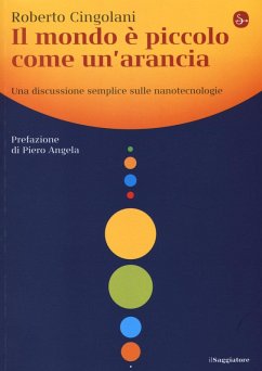 Il mondo è piccolo come un'arancia. Una discussione semplice sulle nanotecnologie - Cingolani, Roberto