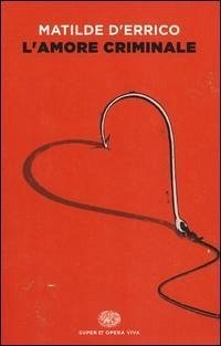 L' amore criminale - D'Errico, Matilde