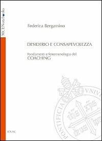 Desiderio e consapevolezza. Fondamenti e fenomenologia del coaching - Bergamino, Federica