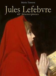 Jules Lefebvre: 67 Masterpieces (eBook, ePUB) - Tsaneva, Maria