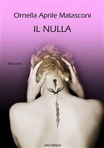 Il nulla (i miei racconti) (eBook, ePUB) - Aprile Matasconi, Ornella