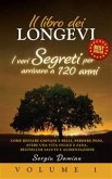 IL LIBRO DEI LONGEVI: I VERI SEGRETI PER ARRIVARE A 120 ANNI - Come Restare Giovani e Belli, Perdere Peso, Avere una Vita Felice e Sana, BestSeller Salute e Alimentazione (Volume 1) (eBook, ePUB)