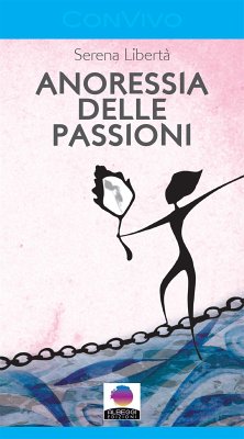 Anoressia delle passioni (eBook, ePUB) - Libertà, Serena