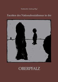 Facetten des Nationalsozialismus in der Oberpfalz