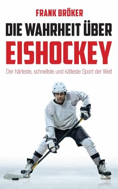 Die Wahrheit über Eishockey - Bröker, Frank
