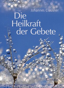 Die Heilkraft der Gebete - Clausner, Johannes