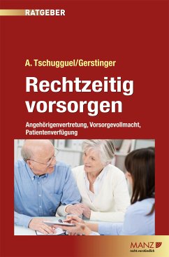 Rechtzeitig vorsorgen - Angehörigenvertretung, Vorsorgevollmacht, Patientenverfügung (eBook, ePUB) - Gerstinger, Lisa; Tschugguel, Mag. Andreas