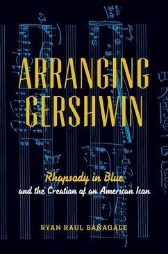 Arranging Gershwin (eBook, ePUB) - Ba?agale, Ryan