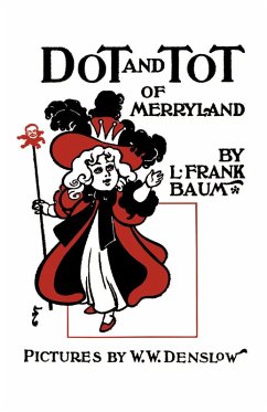Dot and Tot of Merryland (eBook, ePUB) - Baum, L. Frank; Denslow, W. W.