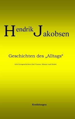 Geschichten des Alltags - 8 Kurzgeschichten über Männer, Frauen und Kinder - Jakobsen, Hendrik