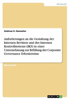 Anforderungen an die Gestaltung der Internen Revision und des Internen Kontrollsystems (IKS) in einer Unternehmung zur Erfüllung der Corporate Governance Erfordernisse - Hamacher, Andreas H.