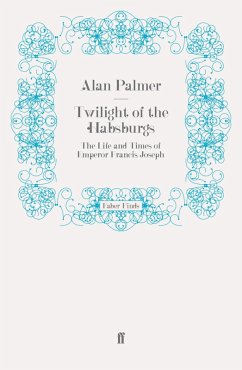 Twilight of the Habsburgs (eBook, ePUB) - Palmer, Alan