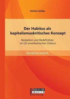 Der Habitus als kapitalismuskritisches Konzept: Rezeption und Redefinition im US-amerikanischen Diskurs - Lindau, Varinia