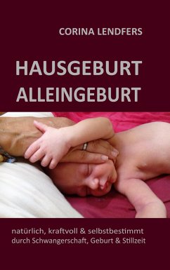 Hausgeburt - Alleingeburt - Lendfers, Corina